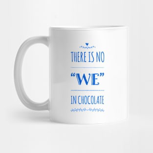 There is no “We” in chocolate Mug